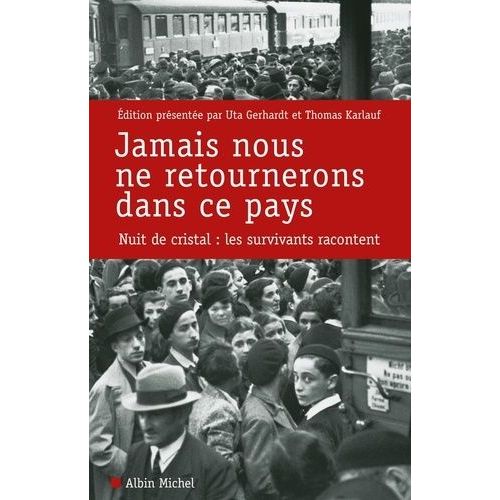 Jamais Nous Ne Retournerons Dans Ce Pays - Nuit De Cristal : Les Survivants Racontent