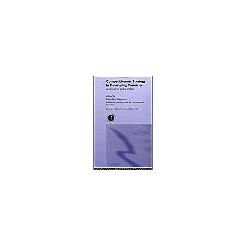 Competitiveness Strategy And Industrial Performance In Developing Countries: A Manual For Policy Analysis