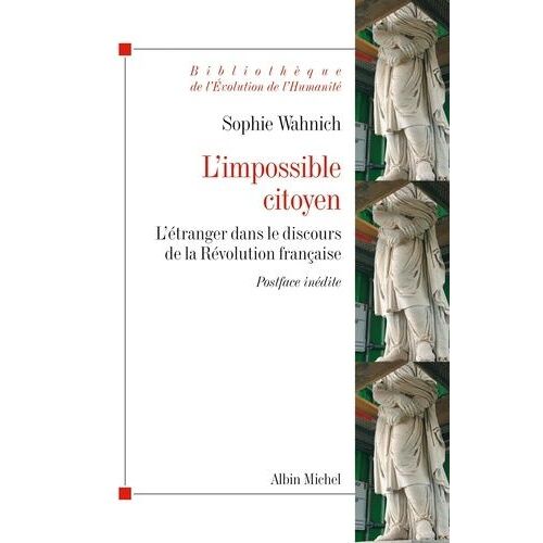 L'impossible Citoyen - L'étranger Dans Le Discours De La Révolution Française
