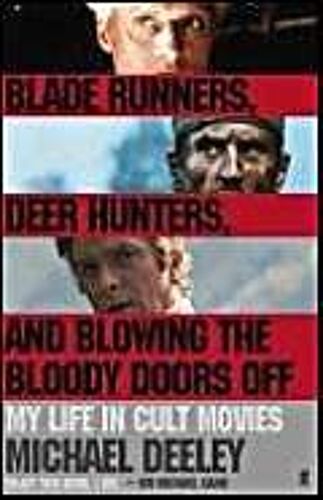 Blade Runners, Deer Hunters And Blowing The Bloody Doors Off: My Life In Cult Movies