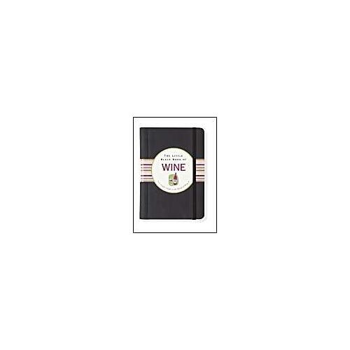 The Little Black Book Of Wine : A Simple Guide To The World O Wine Little Black Book Series