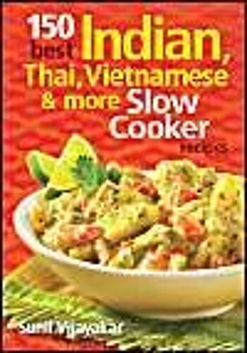 150 Best Indian, Thai, Vietnamese And More Slow Cooker Recipes