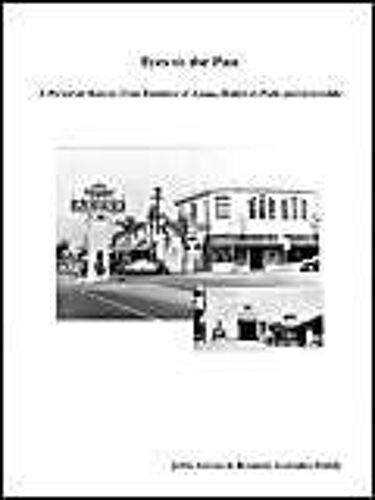 Eyes To The Past - A Pictorial History From Families Of Azusa, Baldwin Park And Irwindale