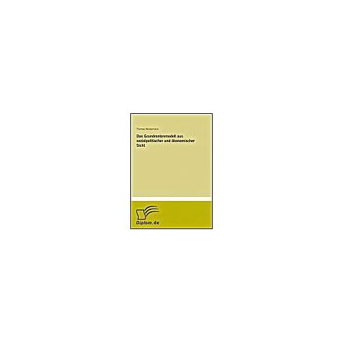 Das Grundrentenmodell Aus Sozialpolitischer Und Ökonomischer Sicht
