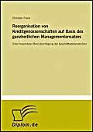 Reorganisation Von Kreditgenossenschaften Auf Basis Des Ganzheitlichen Managementansatzes