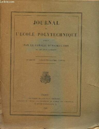 Journal De L Ecole Polytechnique - Iie Série, 23e Cahier : Congruences Rectilignes Qui Sont En Même Temps W Et De Ribaucour (M. Vaulot) / Les Nombres De Liouville Normaux (Edmond Maillet) / Sur Les(...)