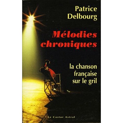 Mélodies Chroniques - La Chanson Française Sur Le Gril