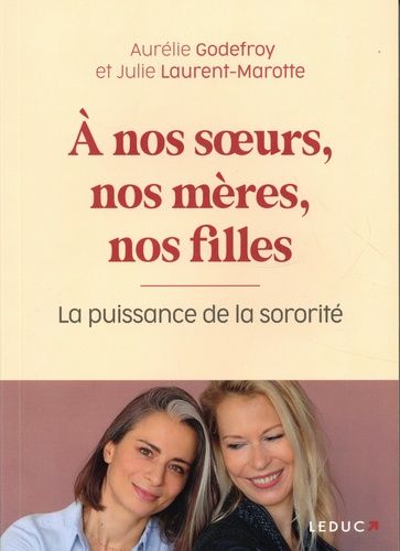 A Nos Soeurs, Nos Mères, Nos Filles - La Puissance De La Sororité