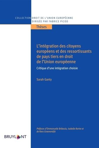L'intégration Des Citoyens Européens Et Des Ressortissants De Pays Tiers En Droit De L'union Européenne - Critique D'une Intégration Choisie