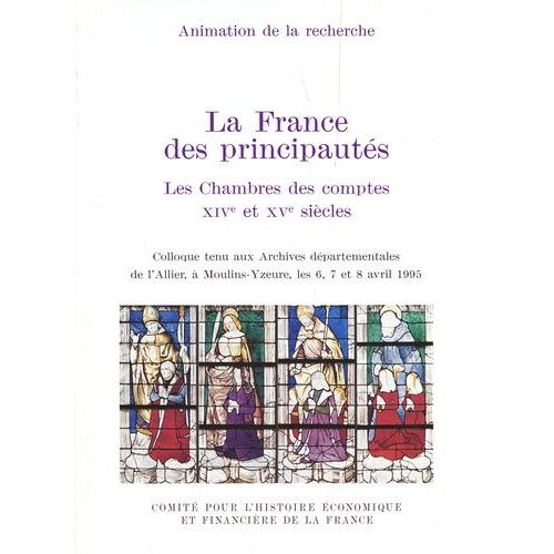 La France Des Principautés - Les Chambres Des Comptes, Xive Et Xve Siècles