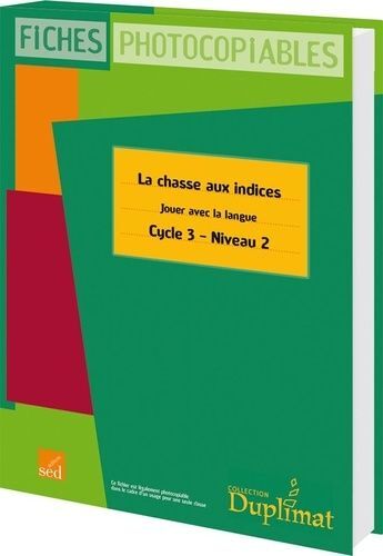 La Chasse Aux Indices - Jouer Avec La Langue Cm1 Cycle 3 Niveau 2 - Fiches Photocopiables