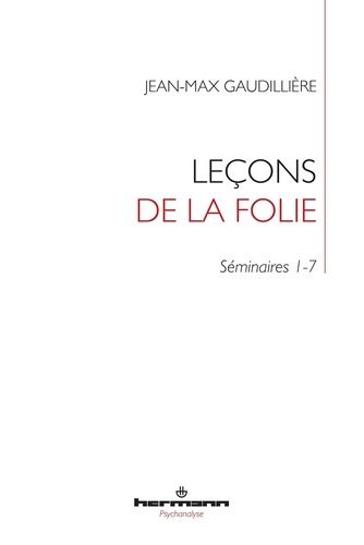 Leçons De La Folie - Folie Et Lien Social - Séminaires 1-7 À L'ehess (1985-2000)