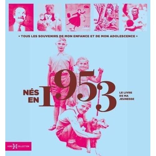 Nés En 1953, Le Livre De Ma Jeunesse - Tous Les Souvenirs De Mon Enfance Et De Mon Adolescence