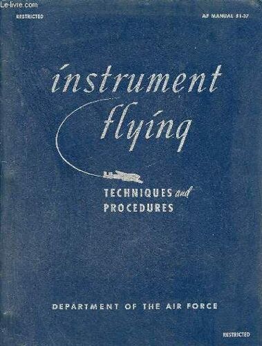 Instrument Flying Techniques And Procedures - Restricted Af Manual 51-37 - Department Of The Air Force.
