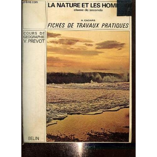 La Nature Et Les Hommes. Geographie Generale. Classe De Seconde. Fiches Et Travaux Pratiques