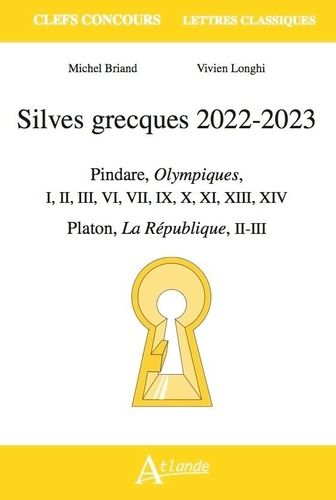 Silves Grecques - Pindare, Olympiques, I, Ii, Iii, Vi, Vii, Ix, X, Xiii, Xiv - Platon, La République, Ii-Iii - Edition 2022-2023