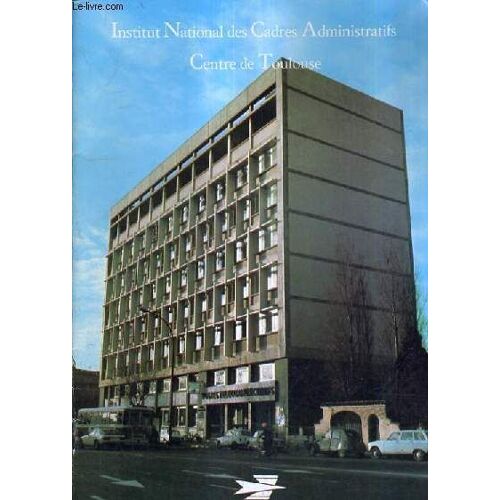 Institut National Des Cadres Administratifs Centre De Toulouse - Livret D'accueil Et D'information.