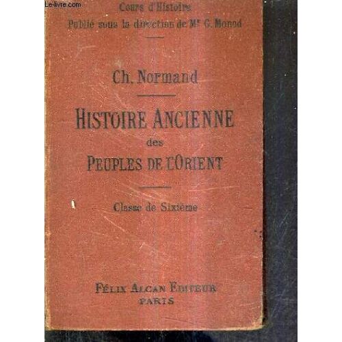 Histoire Ancienne Des Peuples De L'orient Depuis Les Origines Jusqu'aux Guerres Mediques - Redigee Conformement Aux Proframmes Officiels Pour La Classe De 6e.
