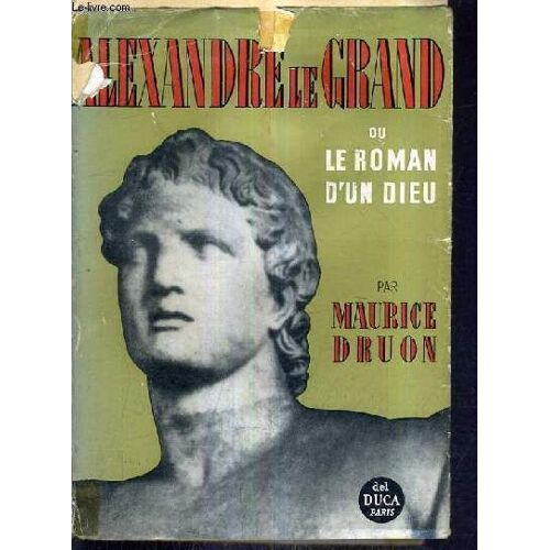 Alexandre Le Grand Ou Le Roman D'un Dieu.