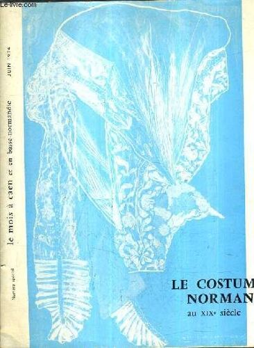 Le Mois A Caen Et En Basse Normandie - Juin 1974 - 13e Annee - Numero Special - Le Costume Normand Au Xixe Siecle.