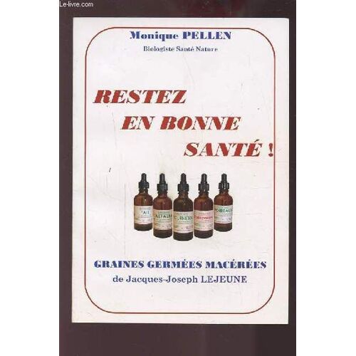 Restez En Bonne Sante ! - Graines Germees Macerees De Jacques Joseph Lejeune.
