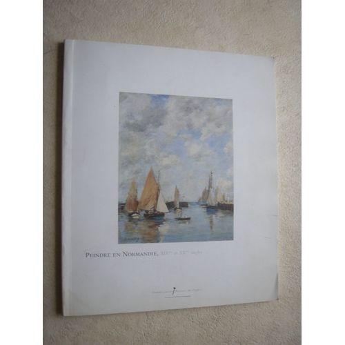 Peindre En Normandie, Xixème Et Xxème Siècles. Centre International De Deauville, Mai  1996