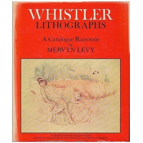 Whistler Lithographs: Catalogue Raisonee