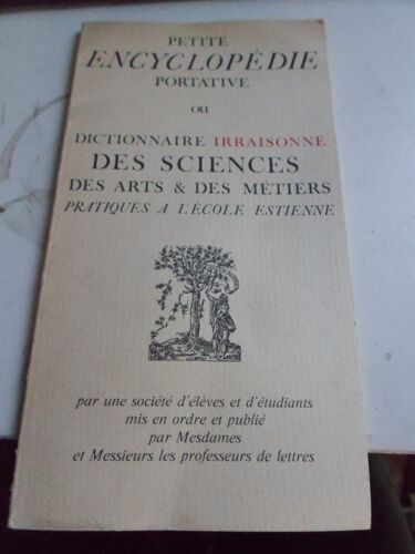 Petite Encyclopedie Portative Ou Dictionnaire Irraisonné Des Sciences Des Arts & Des Métiers Pratiqués À L'ecole Estienne.