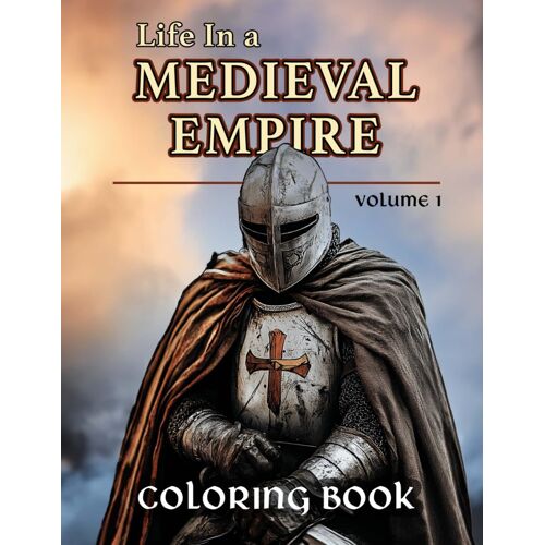 Life In A Medieval Empire, Volume 1: Graphic Novel Inspired Illustrations For The Serious Coloring Artist: Medieval Fantasy Themes On Each ... For Creative Expression And Stress Relief
