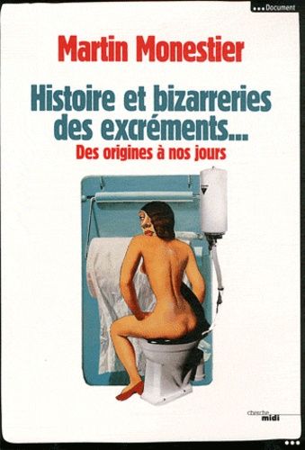 Histoire Et Bizarreries Des Excréments - Des Origines À Nos Jours