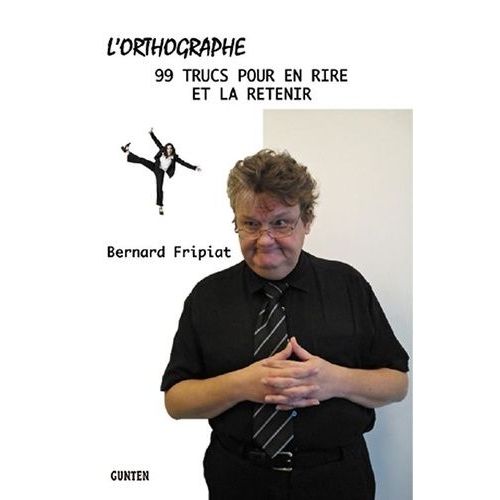 L'orthographe - 99 Trucs Pour En Rire Et La Retenir !