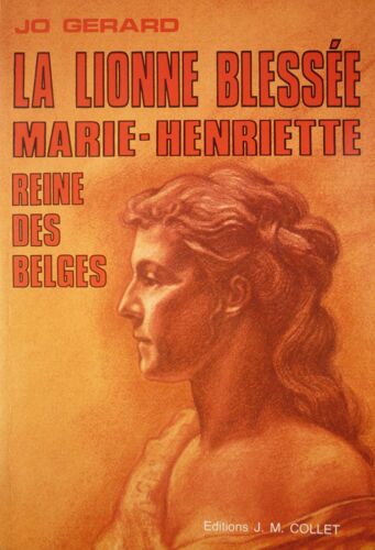 La Lionne Blessee Marie-Henriette Reine Des Belges
