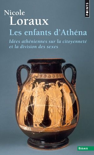 Les Enfants D'athéna - Idées Athéniennes Sur La Citoyenneté Et La Division Des Sexes