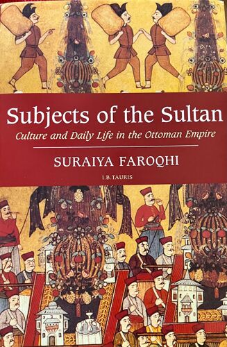 Subjects Of The Sultan: Culture And Daily Life In The Ottoman Empire