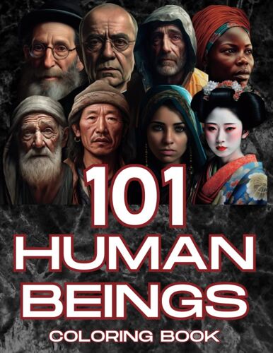 101 Human Being: Discover The Stories Behind 101 Human Faces: Coloring Book - Relax And Recharge Coloring 101 Captivating Portraits