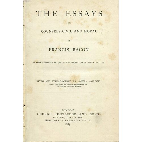 The Essays, Or Counsels Civil And Moral