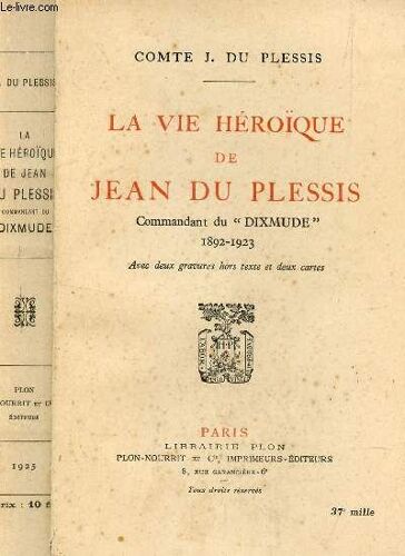 La Vie Heroïque De Jean Du Plessis - Commandant Du Dixmude 1892-1923.