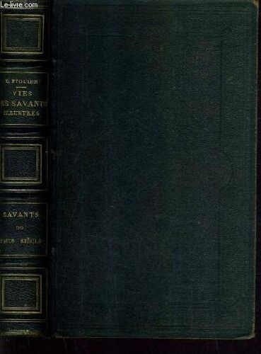 Vies Des Savants Illustres Depuis L'antiquite Jusqu'au Dix Neuvieme Siecle - Savant Du Xviiie Siecle / 3e Edition .