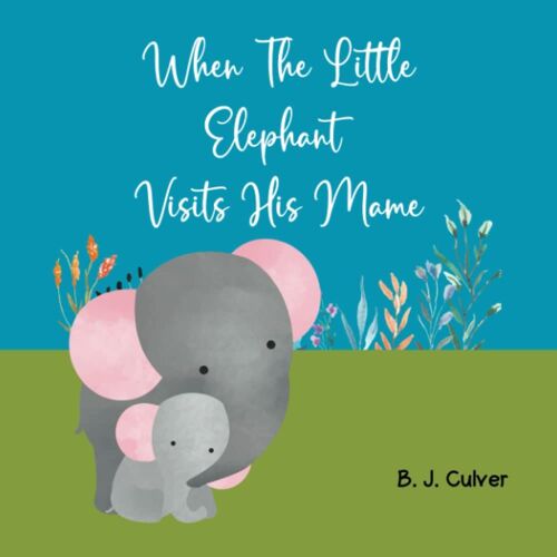 When The Little Elephant Visits His Mame: Books About Grandma For Kids | Elephant Version (Mame Grandparent Books For Little Ones)