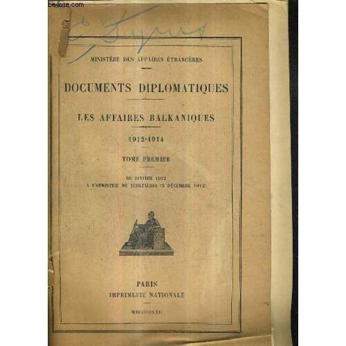 Documents Diplomatiques - Les Affaires Balkaniques 1912-1914 Tome Premier De Janvier 1912 A L'armistice De Tchataldja 3 Decembre 1912.