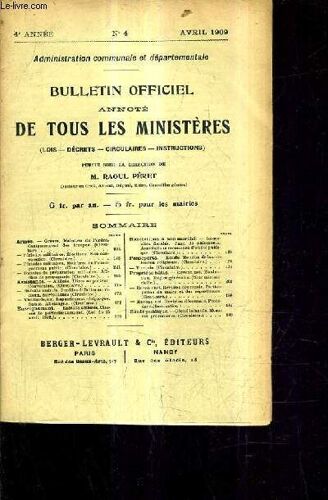 Administration Communale Et Departementale / Bulletin Officiel Annote De Tous Les Ministeres Lois Decrets Circulaires Instructions / 4e Annee N°4 Avril 1909.