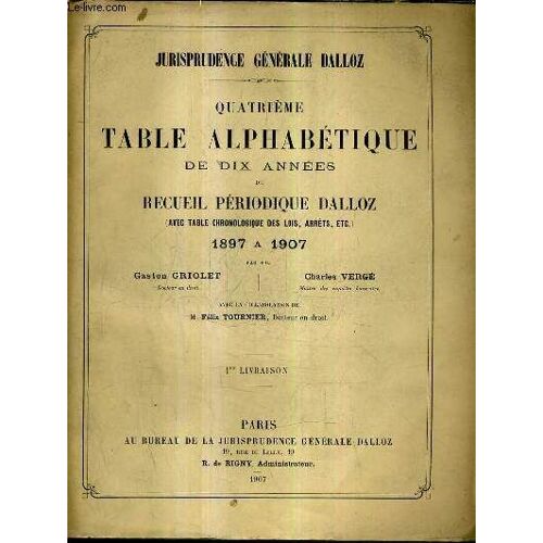 4e Table Alphabetique De 10 Annees Du Recueil Preiodique Dalloz 1897 A 1907 1er Livraison + 2eme Livraison + 1er + 2eme + 3eme Table Alphabetique De 5 Annees Du Recueil Periodique Dalloz ...