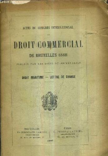 Actes Du Congres International De Droit Commercial De Bruxelles (1888) Publies Par Les Soins Du Secretariat - Droit Maritime Lettre De Change.