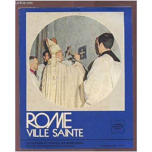 Rome Ville Sainte - Histoire Des Jubiles Et Des Basiliques Patriarcales.