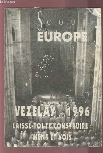 Scout Europe - Vezelay 1996 - Laisse Toi Te Construire : Viens Et Vois.
