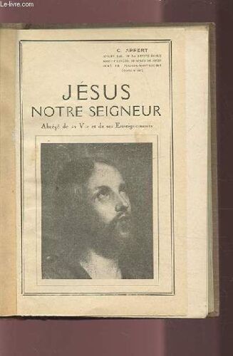 Jesus Notre Seigneur - Abrege De Sa Vie Et De Ses Enseignements.