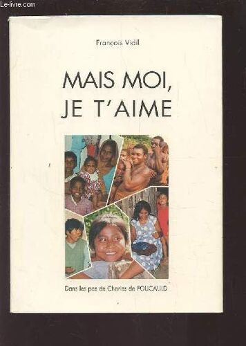 Mais Moi, Je T'aime - Dans Les Pas De Charles De Foucauld.