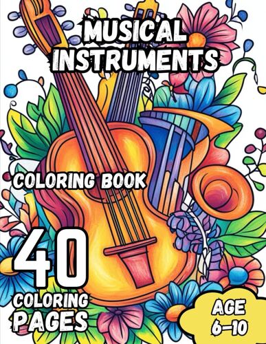 Musical Instruments Coloring Book: 40 Beautiful Instrument Designs For Kids Ages 6-10