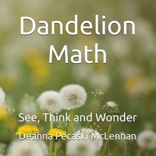 Dandelion Math: See, Think And Wonder