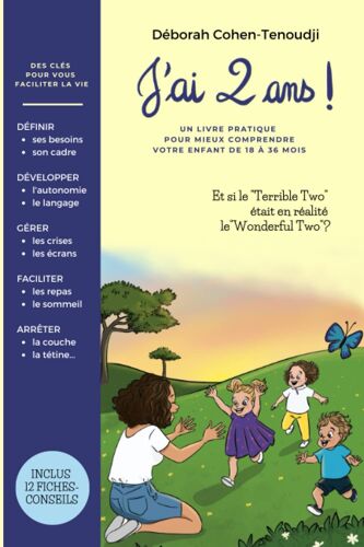 J'ai 2 Ans ! Un Livre Pratique Pour Mieux Comprendre Votre Enfant De 18 À 36 Mois: Des Clés Pour Vous Faciliter La Vie Avec Votre "Terrible Two" (French Edition)